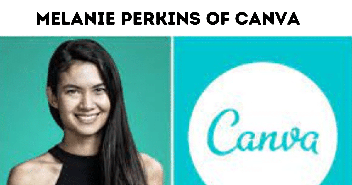 successful story of entrepreneur Melanie Perkins of Canva